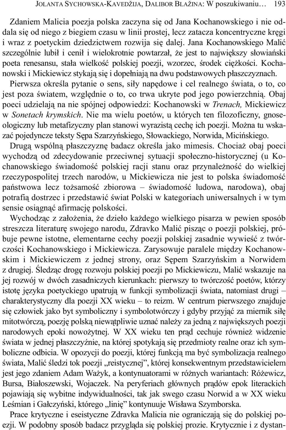 Jana Kochanowskiego Mali szczególnie lubi i ceni i wielokrotnie powtarza, e jest to najwi kszy s owia ski poeta renesansu, sta a wielko polskiej poezji, wzorzec, rodek ci ko ci.