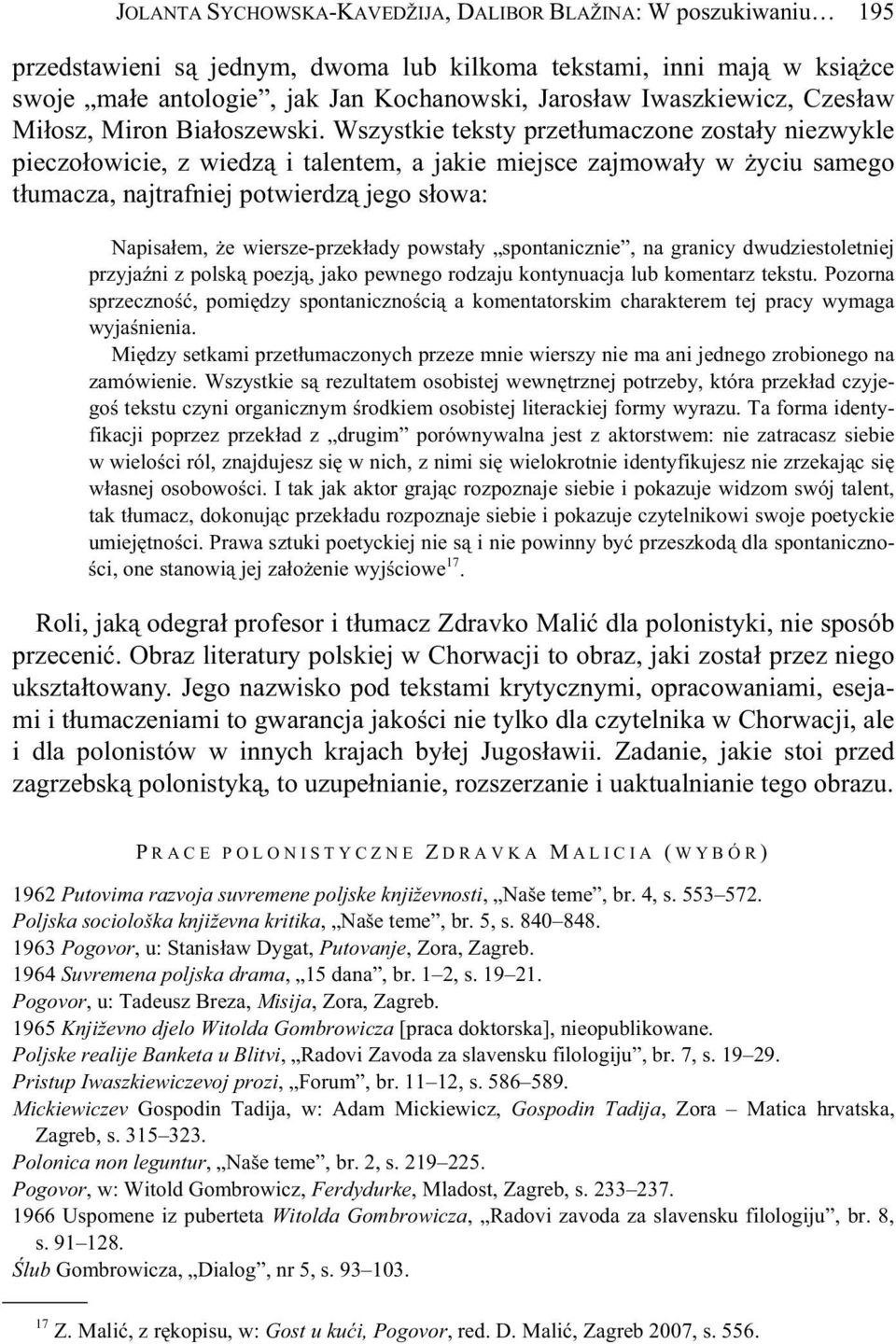 Wszystkie teksty przet umaczone zosta y niezwykle pieczo owicie, z wiedz i talentem, a jakie miejsce zajmowa y w yciu samego t umacza, najtrafniej potwierdz jego s owa: Napisa em, e wiersze-przek ady