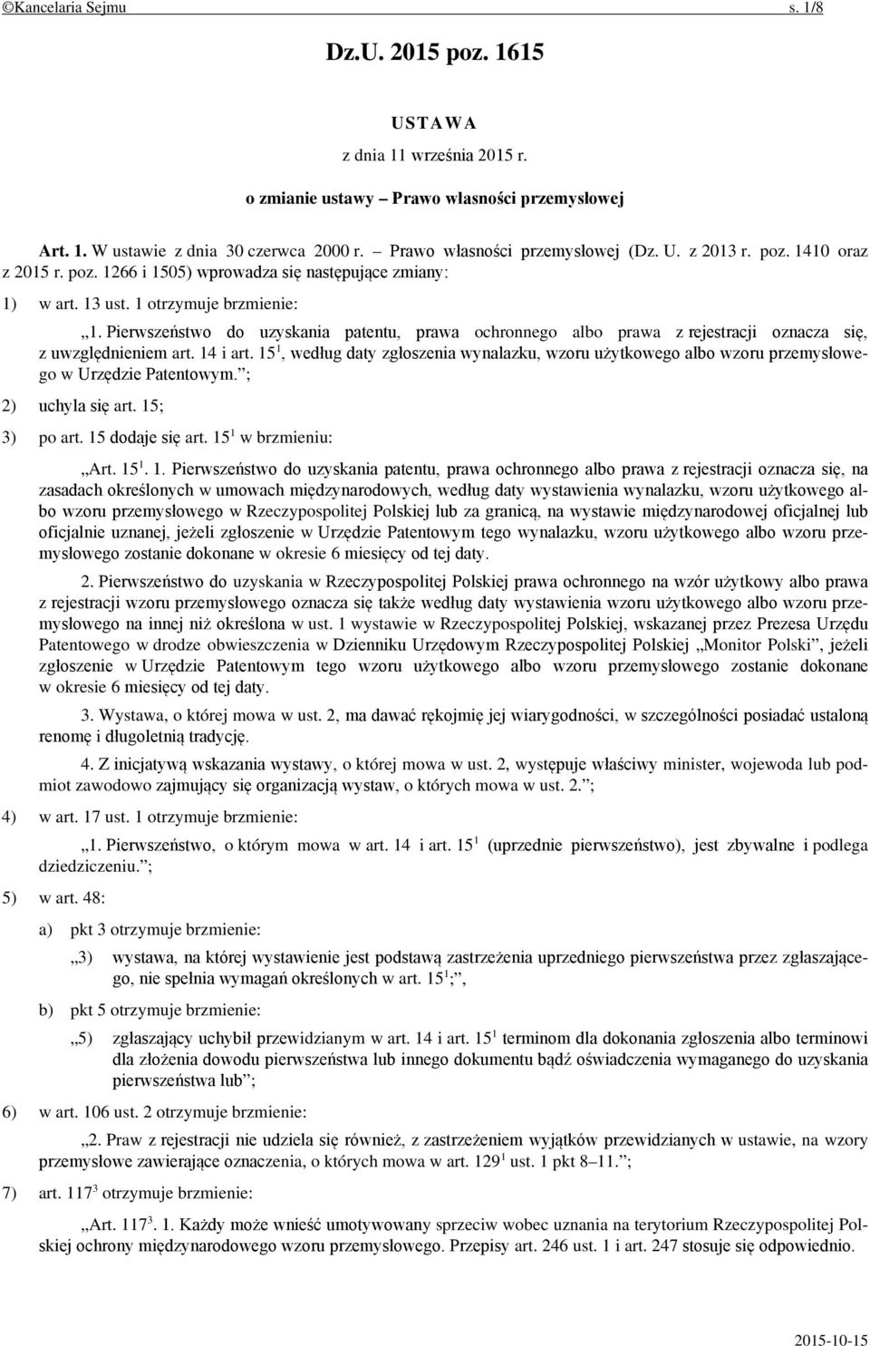 Pierwszeństwo do uzyskania patentu, prawa ochronnego albo prawa z rejestracji oznacza się, z uwzględnieniem art. 14 i art.