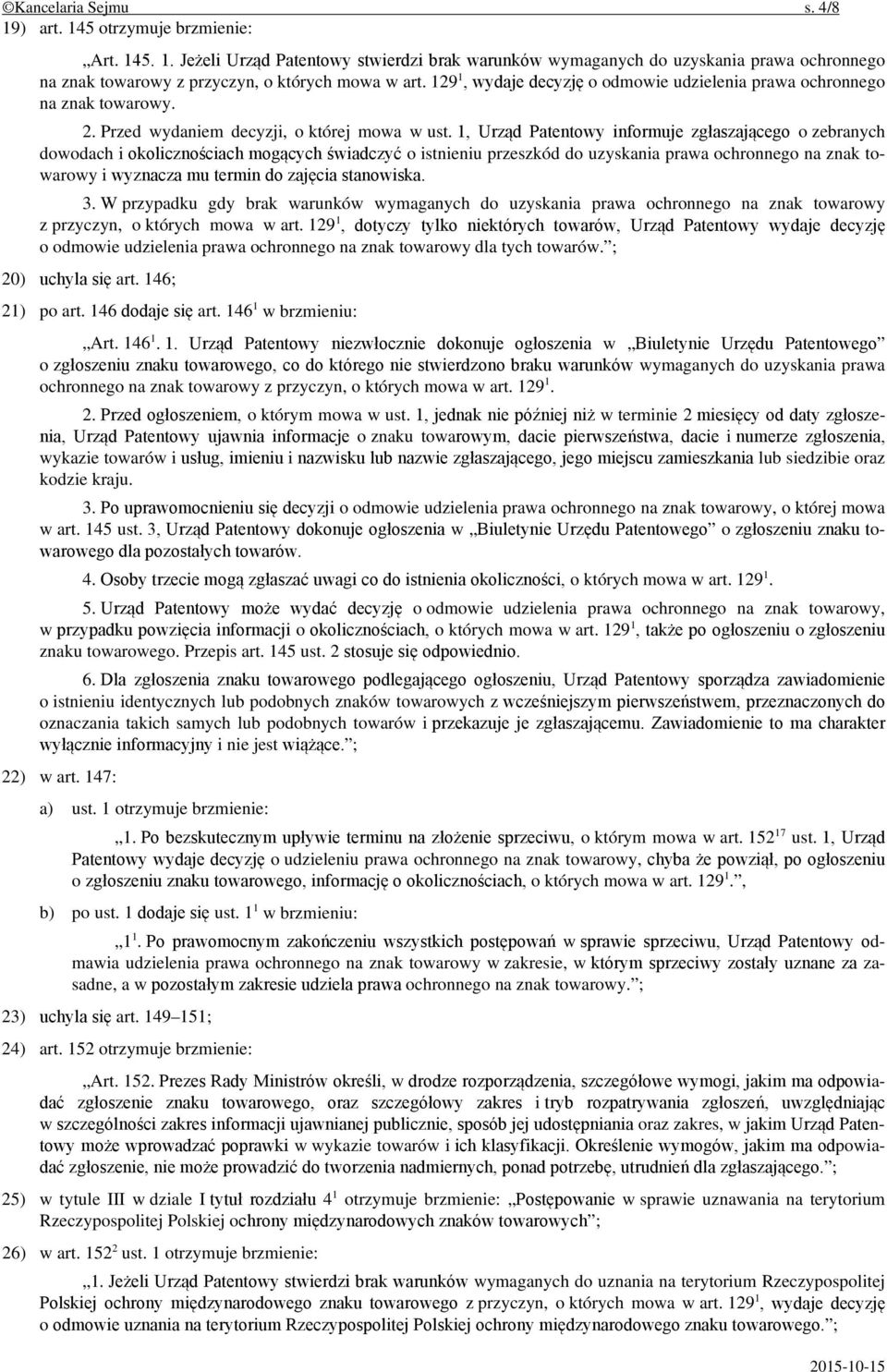 1, Urząd Patentowy informuje zgłaszającego o zebranych dowodach i okolicznościach mogących świadczyć o istnieniu przeszkód do uzyskania prawa ochronnego na znak towarowy i wyznacza mu termin do