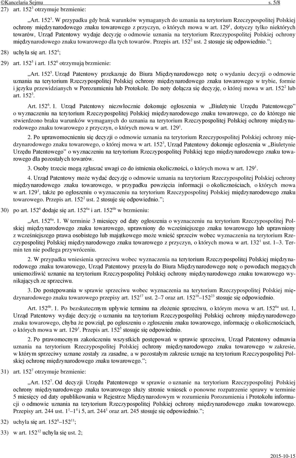 129 1, dotyczy tylko niektórych towarów, Urząd Patentowy wydaje decyzję o odmowie uznania na terytorium Rzeczypospolitej Polskiej ochrony międzynarodowego znaku towarowego dla tych towarów.