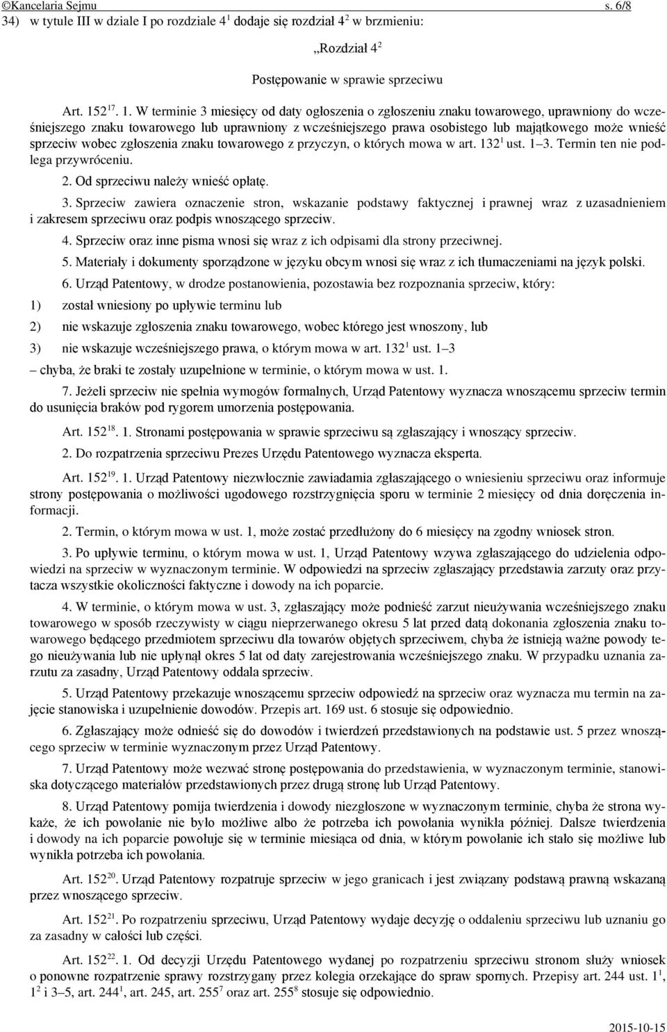 2 17. 1. W terminie 3 miesięcy od daty ogłoszenia o zgłoszeniu znaku towarowego, uprawniony do wcześniejszego znaku towarowego lub uprawniony z wcześniejszego prawa osobistego lub majątkowego może