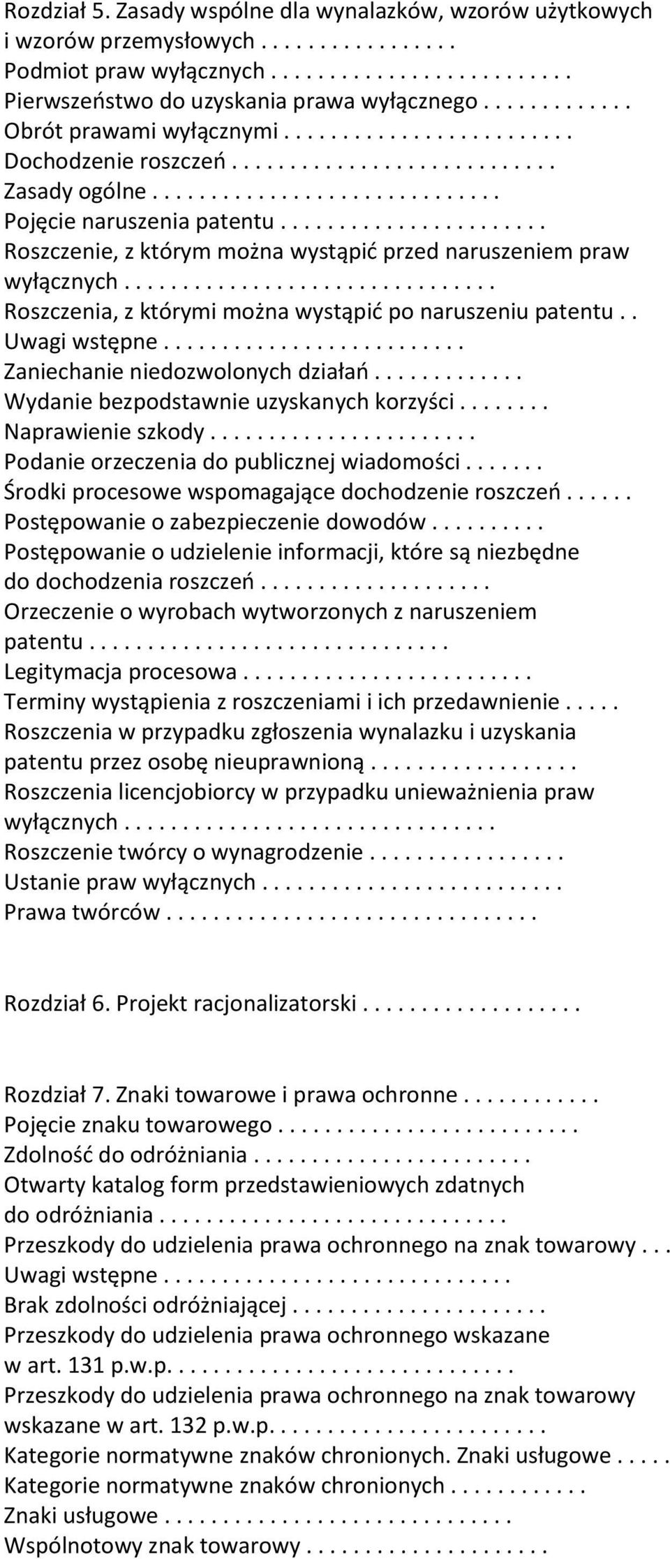 ...................... Roszczenie, z którym można wystąpić przed naruszeniem praw wyłącznych................................ Roszczenia, z którymi można wystąpić po naruszeniu patentu.. Uwagi wstępne.