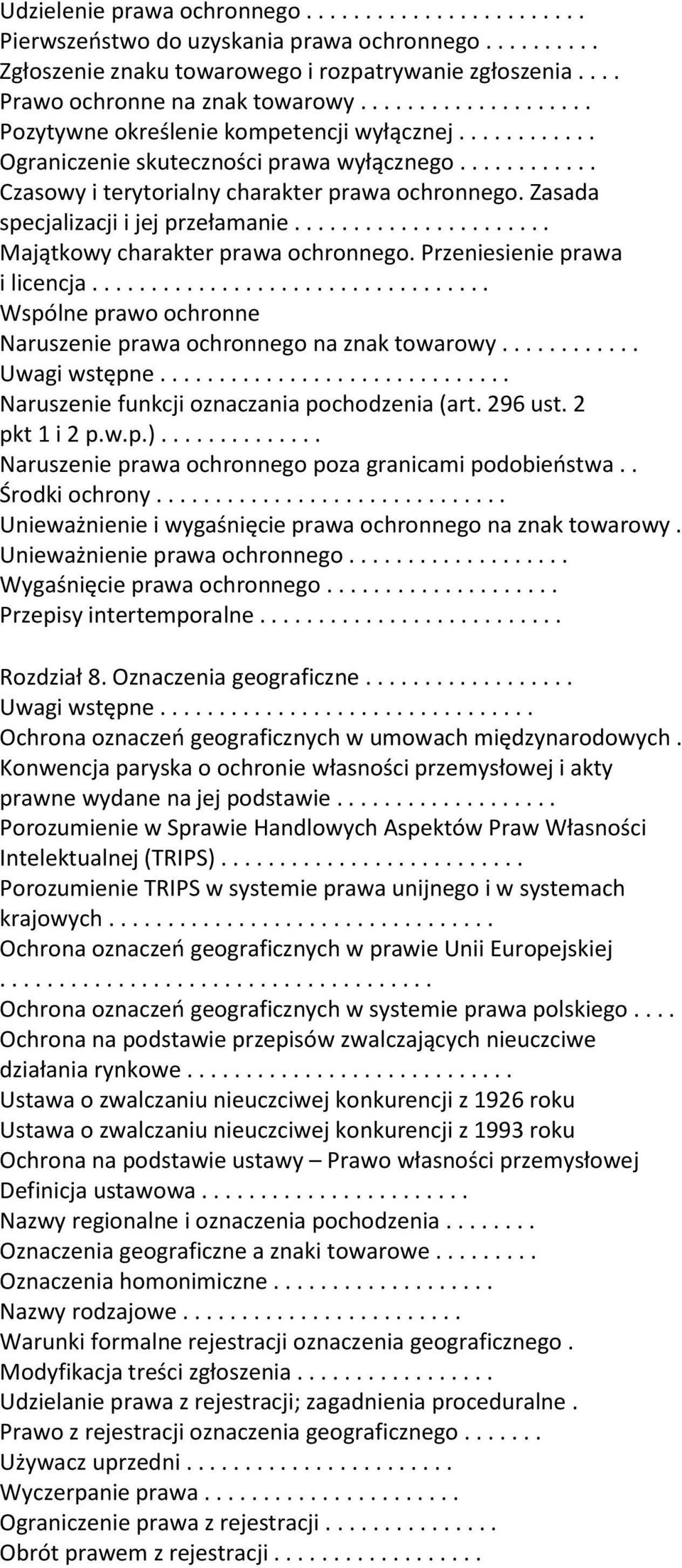 Zasada specjalizacji i jej przełamanie...................... Majątkowy charakter prawa ochronnego. Przeniesienie prawa i licencja.................................. Wspólne prawo ochronne Naruszenie prawa ochronnego na znak towarowy.