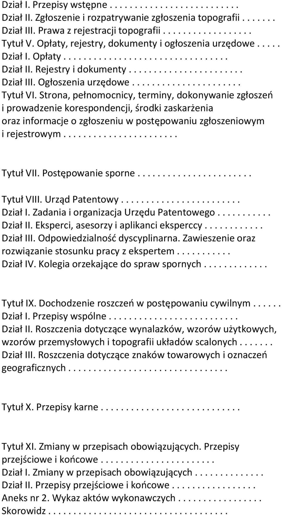 Strona, pełnomocnicy, terminy, dokonywanie zgłoszeń i prowadzenie korespondencji, środki zaskarżenia oraz informacje o zgłoszeniu w postępowaniu zgłoszeniowym i rejestrowym....................... Tytuł VII.