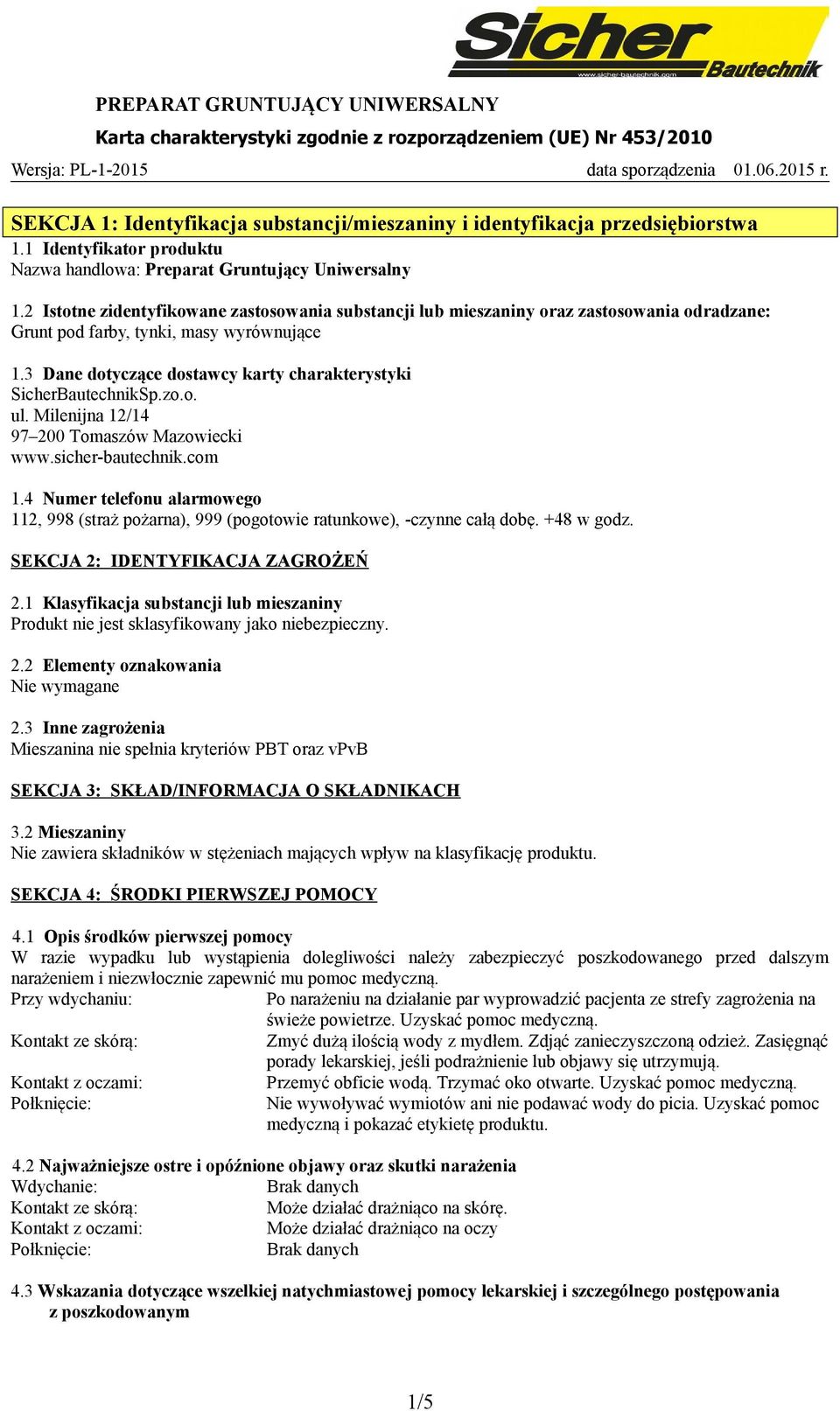 3 Dane dotyczące dostawcy karty charakterystyki SicherBautechnikSp.zo.o. ul. Milenijna 12/14 97 200 Tomaszów Mazowiecki www.sicher-bautechnik.com 1.