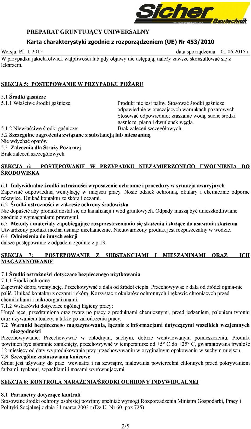 2 Niewłaściwe środki gaśnicze: Brak zaleceń szczegółowych. 5.2 Szczególne zagrożenia związane z substancją lub mieszaniną Nie wdychać oparów 5.