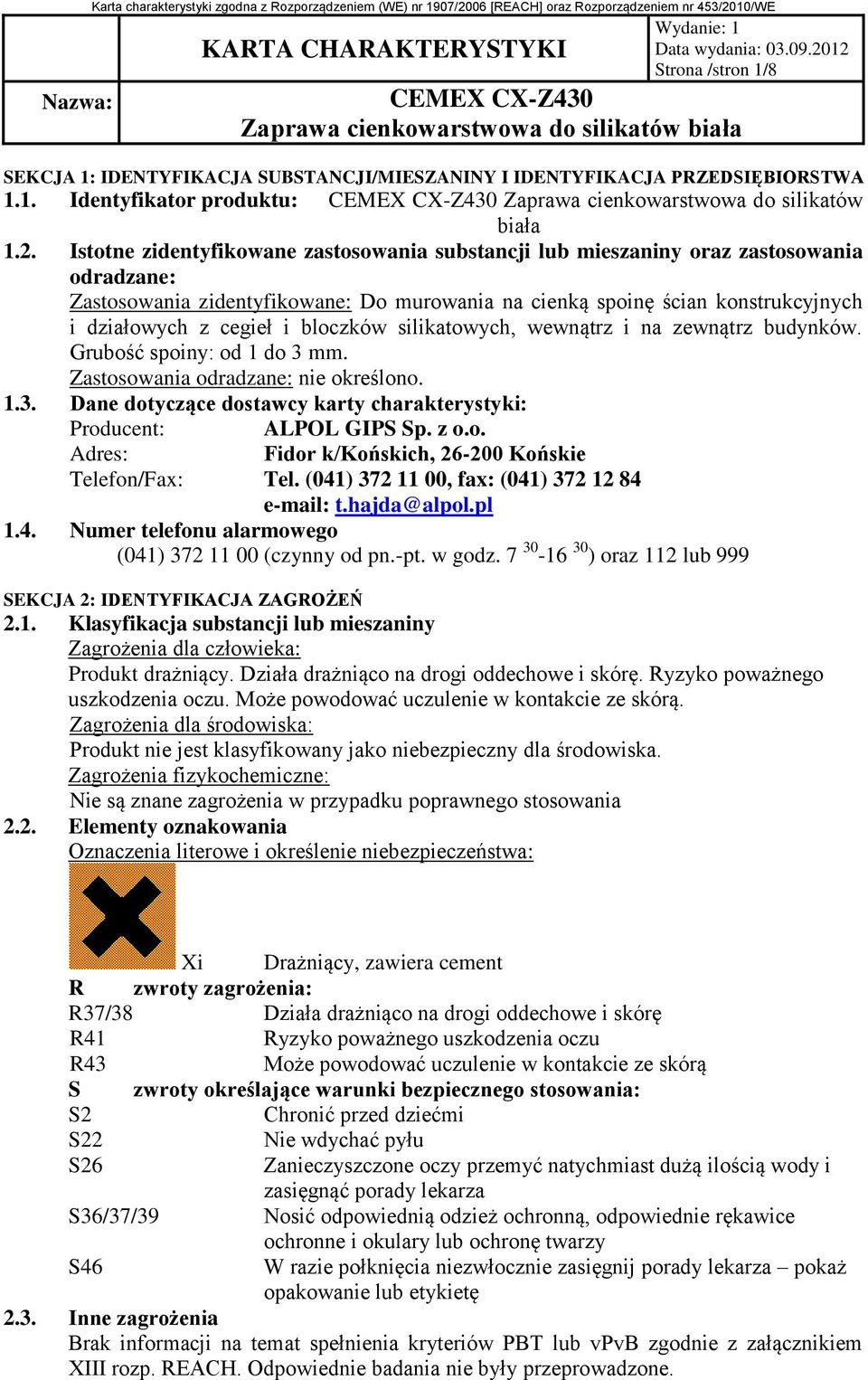 bloczków silikatowych, wewnątrz i na zewnątrz budynków. Grubość spoiny: od 1 do 3 mm. Zastosowania odradzane: nie określono. 1.3. Dane dotyczące dostawcy karty charakterystyki: Producent: ALPOL GIPS Sp.