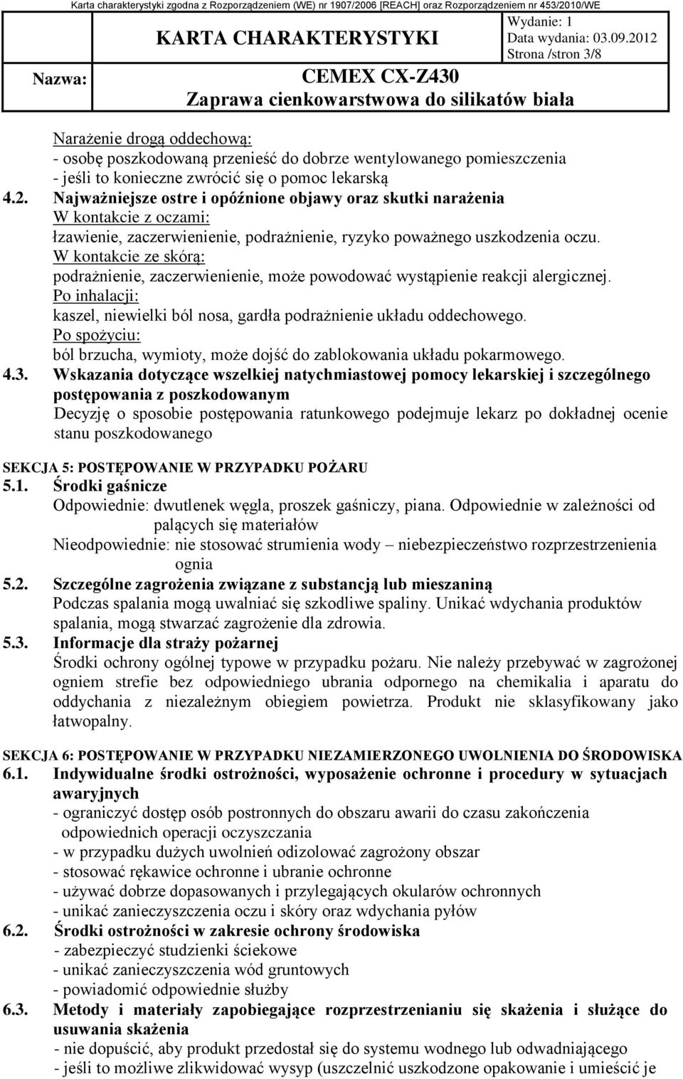 W kontakcie ze skórą: podrażnienie, zaczerwienienie, może powodować wystąpienie reakcji alergicznej. Po inhalacji: kaszel, niewielki ból nosa, gardła podrażnienie układu oddechowego.