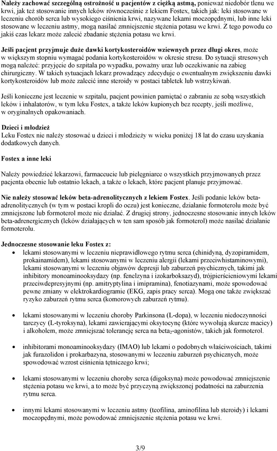Z tego powodu co jakiś czas lekarz może zalecić zbadanie stężenia potasu we krwi.