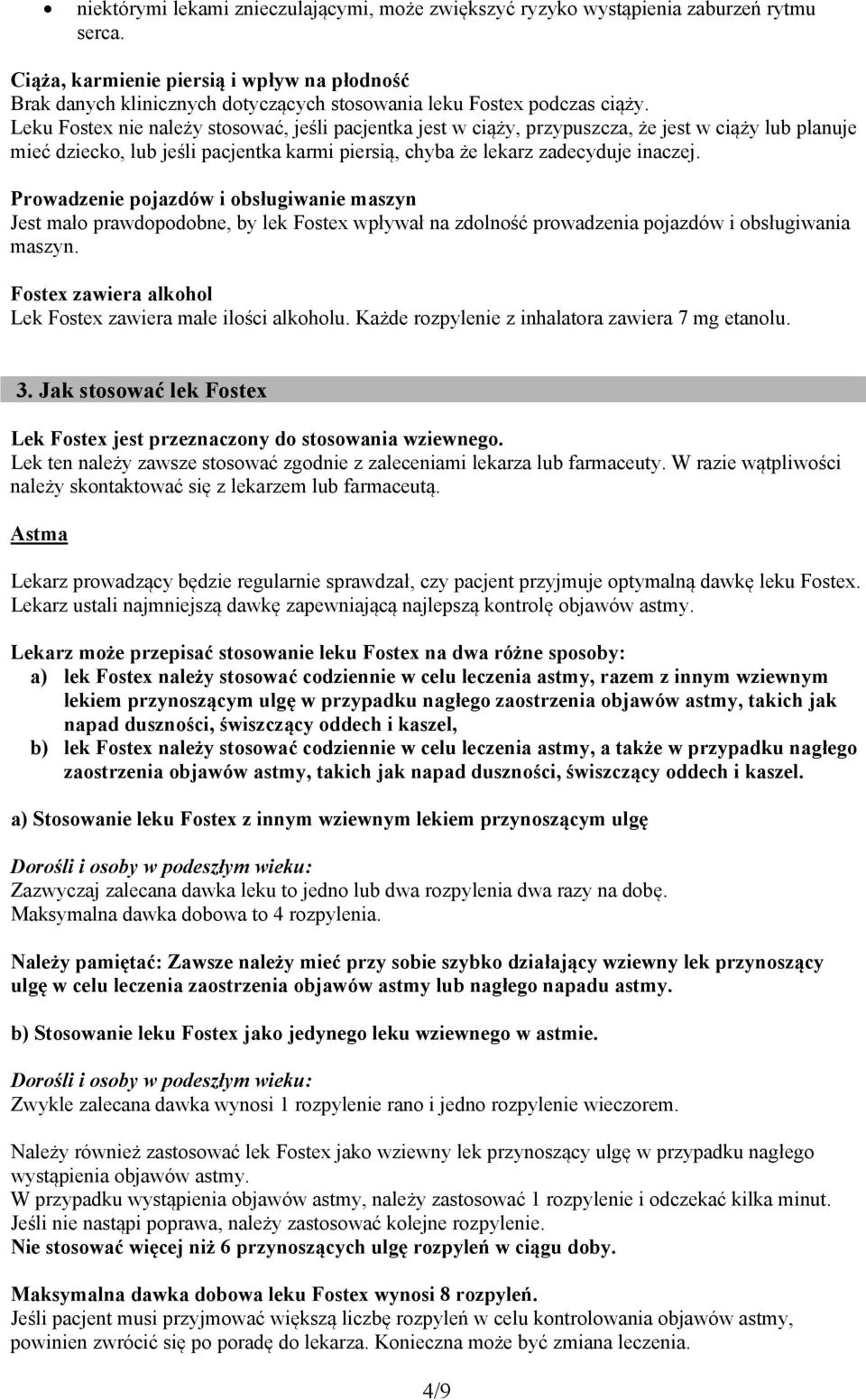 Leku Fostex nie należy stosować, jeśli pacjentka jest w ciąży, przypuszcza, że jest w ciąży lub planuje mieć dziecko, lub jeśli pacjentka karmi piersią, chyba że lekarz zadecyduje inaczej.