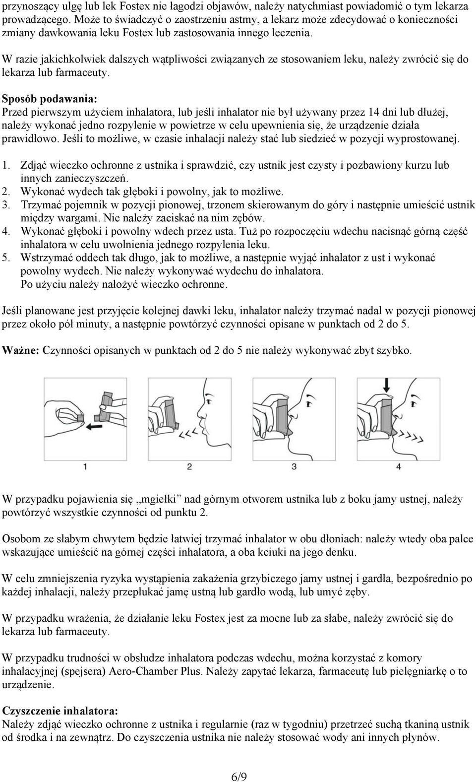 W razie jakichkolwiek dalszych wątpliwości związanych ze stosowaniem leku, należy zwrócić się do lekarza lub farmaceuty.