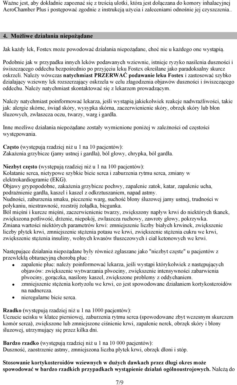 Podobnie jak w przypadku innych leków podawanych wziewnie, istnieje ryzyko nasilenia duszności i świszczącego oddechu bezpośrednio po przyjęciu leku Fostex określane jako paradoksalny skurcz oskrzeli.