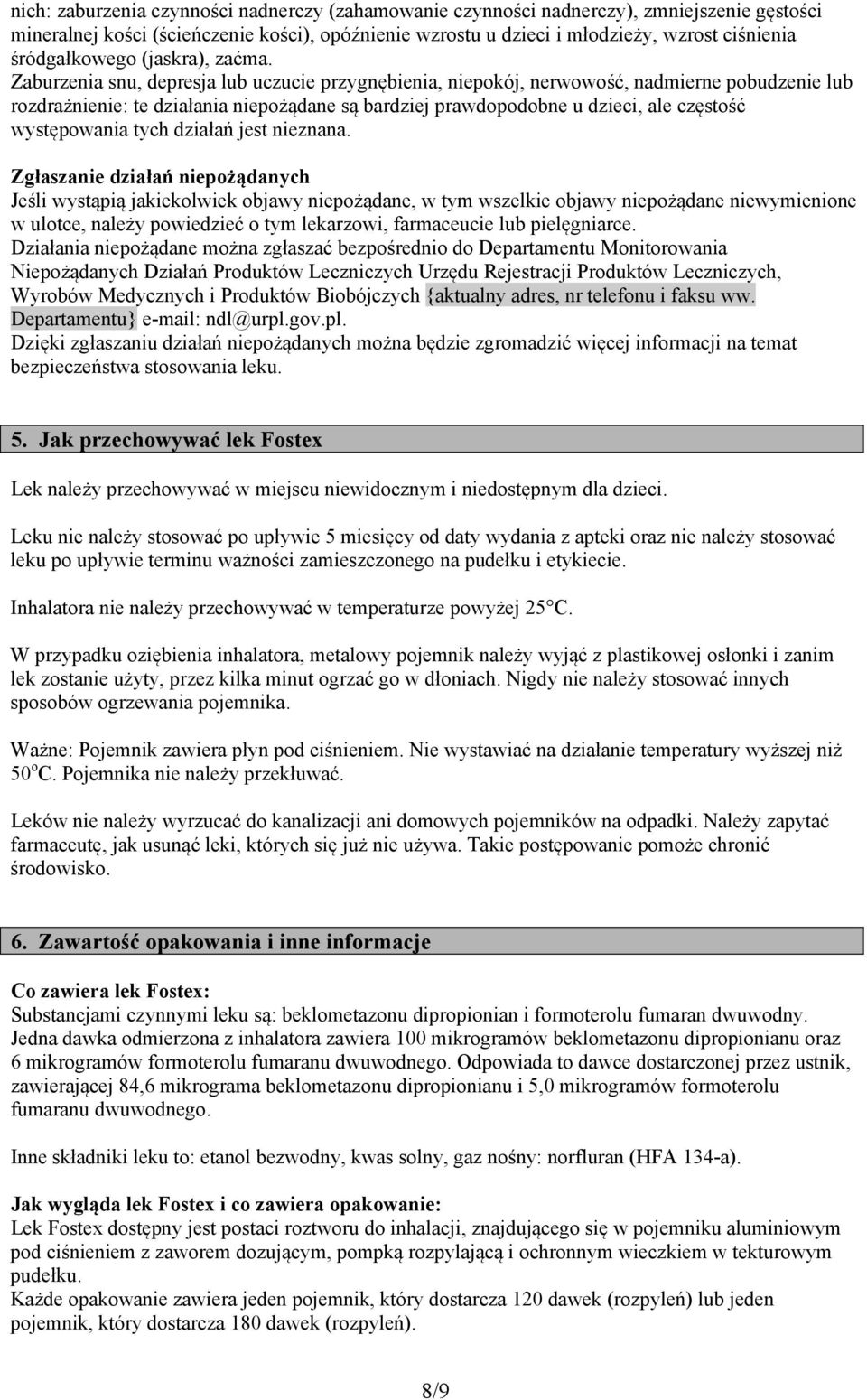 Zaburzenia snu, depresja lub uczucie przygnębienia, niepokój, nerwowość, nadmierne pobudzenie lub rozdrażnienie: te działania niepożądane są bardziej prawdopodobne u dzieci, ale częstość występowania
