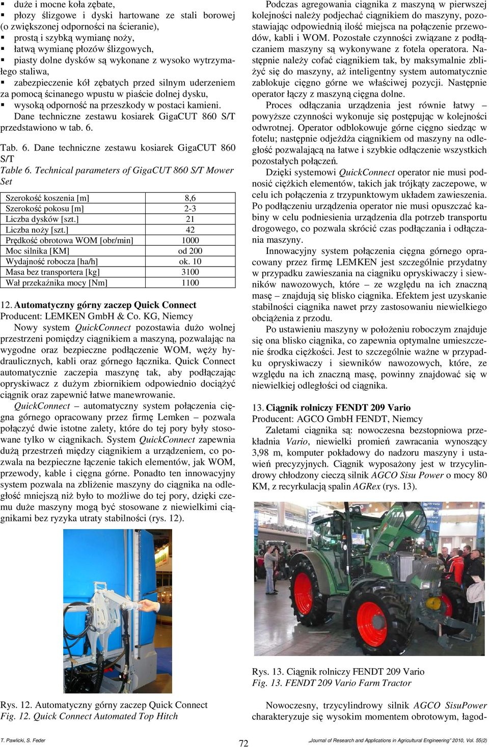 Dane techniczne zestawu kosiarek GigaCUT 860 S/T przedstawiono w tab. 6. Tab. 6. Dane techniczne zestawu kosiarek GigaCUT 860 S/T Table 6.