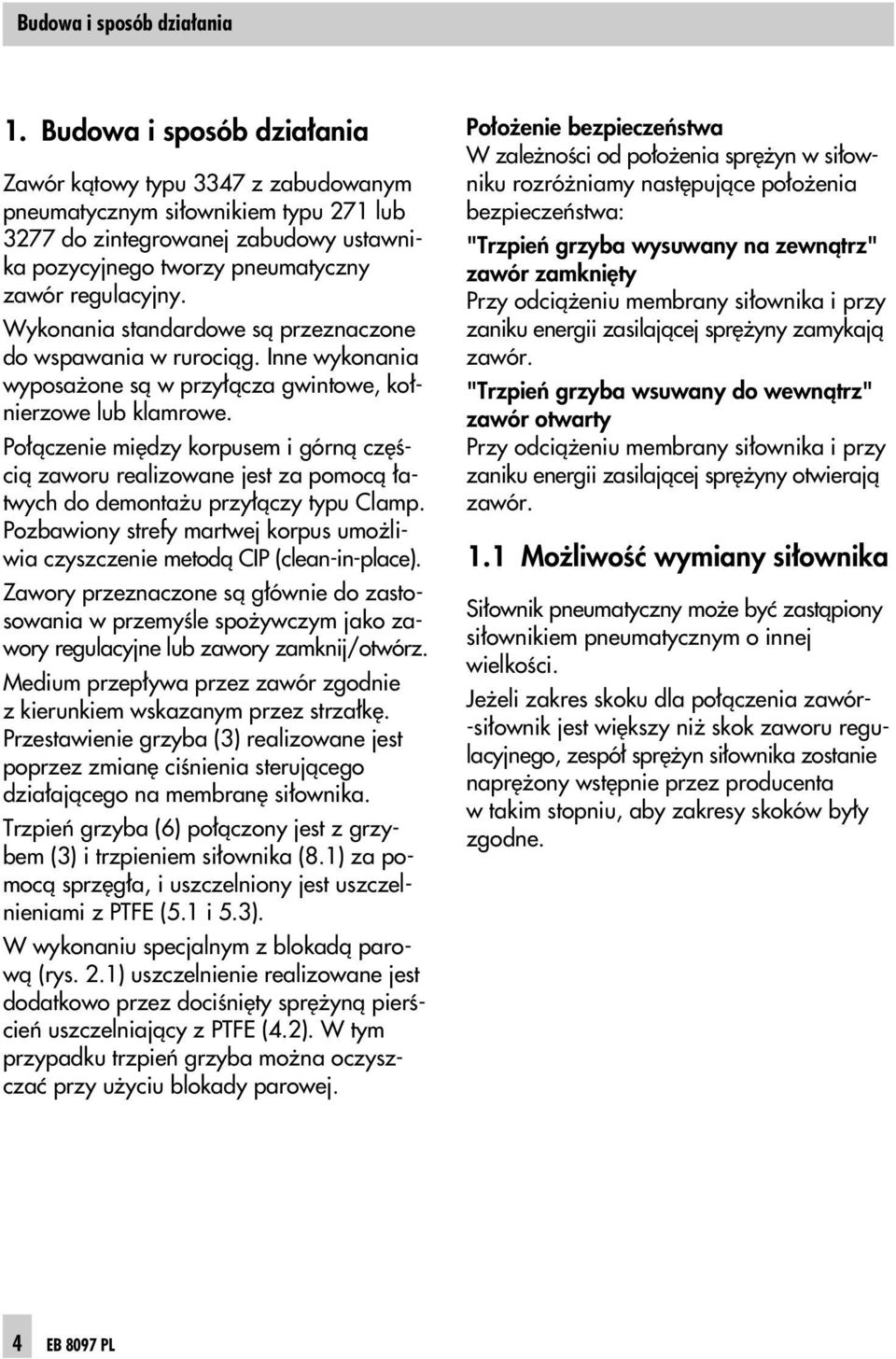 Wykonania standardowe s¹ przeznaczone do wspawania w ruroci¹g. Inne wykonania wyposa one s¹ w przy³¹cza gwintowe, ko³nierzowe lub klamrowe.