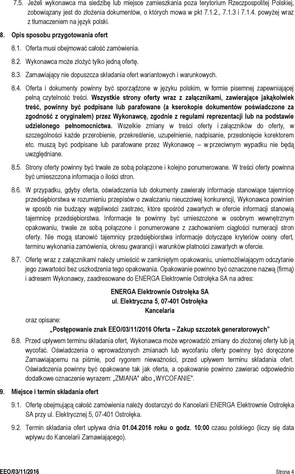 Zamawiający nie dopuszcza składania ofert wariantowych i warunkowych. 8.4. Oferta i dokumenty powinny być sporządzone w języku polskim, w formie pisemnej zapewniającej pełną czytelność treści.