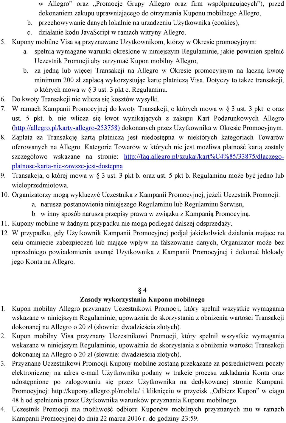 Kupony mobilne Visa są przyznawane Użytkownikom, którzy w Okresie promocyjnym: a.