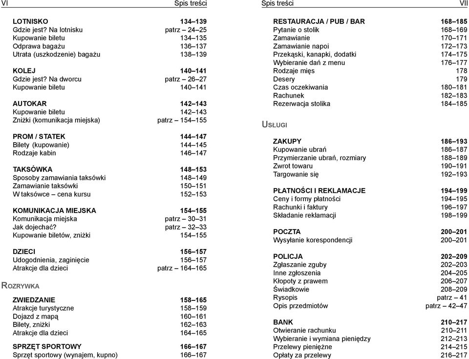 147 Taksówka 148 153 Sposoby zamawiania taksówki 148 149 Zamawianie taksówki 150 151 W taksówce cena kursu 152 153 Komunikacja miejska 154 155 Komunikacja miejska patrz 30 31 Jak dojechać?
