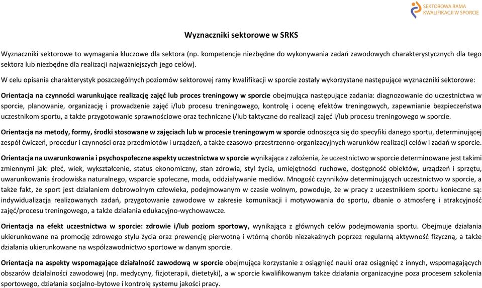 W celu opisania charakterystyk poszczególnych poziomów sektorowej ramy kwalifikacji w sporcie zostały wykorzystane następujące wyznaczniki sektorowe: Orientacja na czynności warunkujące realizację