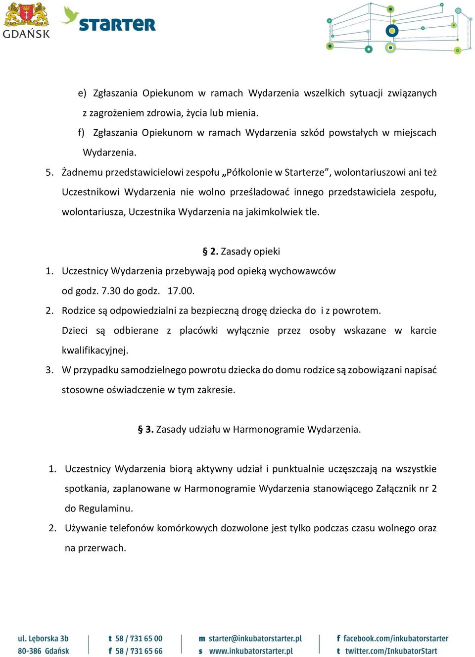 Wydarzenia na jakimkolwiek tle. 2. Zasady opieki 1. Uczestnicy Wydarzenia przebywają pod opieką wychowawców od godz. 7.30 do godz. 17.00. 2. Rodzice są odpowiedzialni za bezpieczną drogę dziecka do i z powrotem.