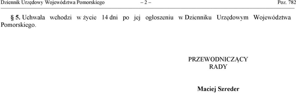 Uchwała wchodzi w życie 14 dni po jej