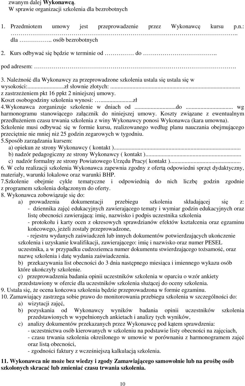 .. z zastrzeżeniem pkt 16 ppkt 2 niniejszej umowy. Koszt osobogodziny szkolenia wynosi:...zł 4.Wykonawca zorganizuje szkolenie w dniach od...do.