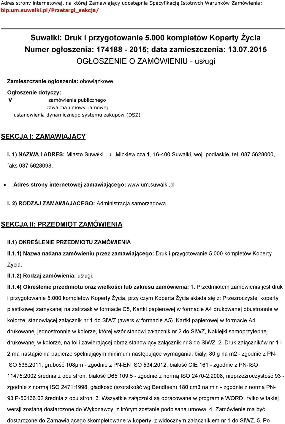 Ogłszenie dtyczy: V zamówienia publiczneg zawarcia umwy ramwej ustanwienia dynamiczneg systemu zakupów (DSZ) SEKCJA I: ZAMAWIAJĄCY I. 1) NAZWA I ADRES: Miast Suwałki, ul.