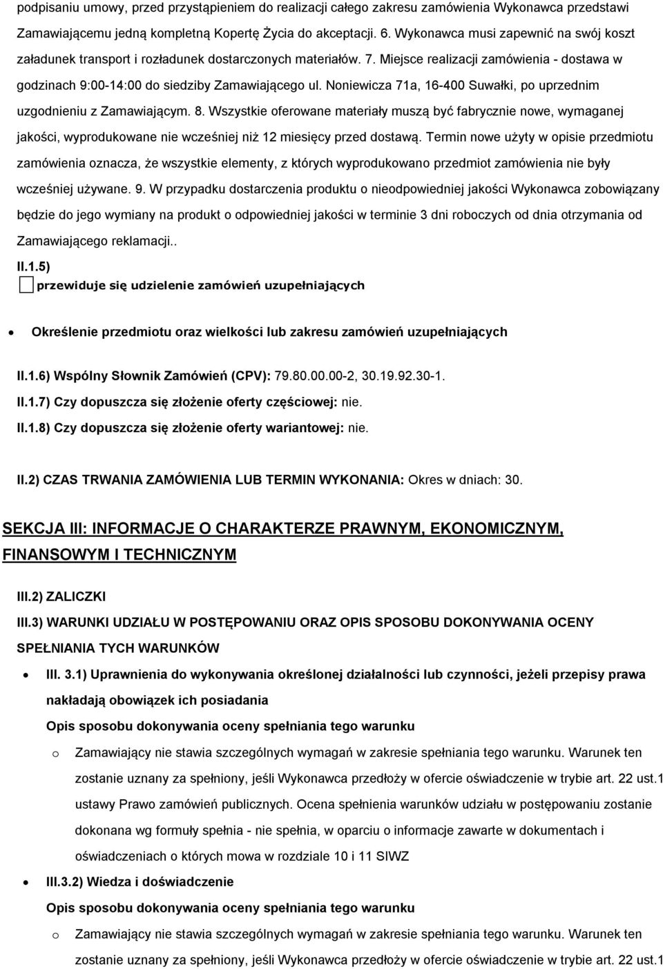 Nniewicza 71a, 16-400 Suwałki, p uprzednim uzgdnieniu z Zamawiającym. 8. Wszystkie ferwane materiały muszą być fabrycznie nwe, wymaganej jakści, wyprdukwane nie wcześniej niż 12 miesięcy przed dstawą.