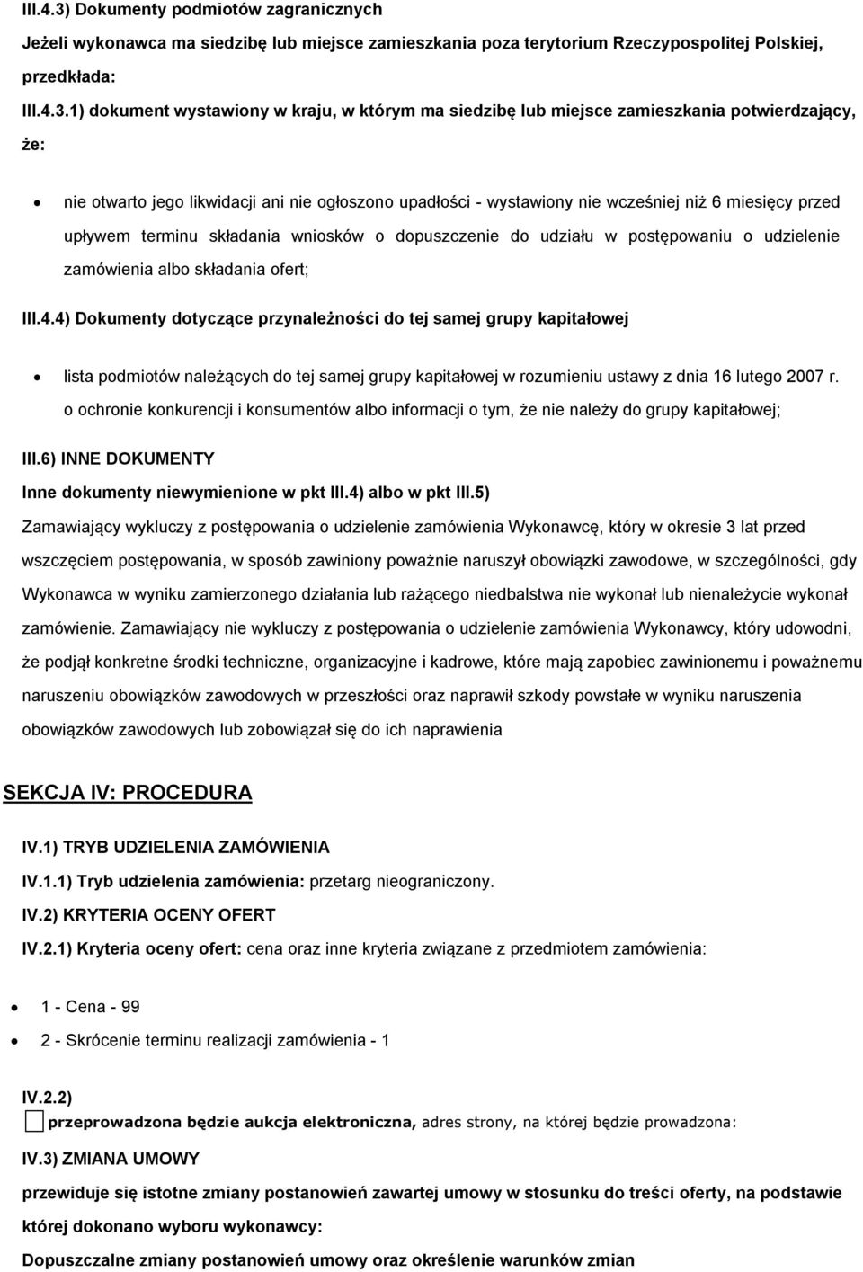1) dkument wystawiny w kraju, w którym ma siedzibę lub miejsce zamieszkania ptwierdzający, że: nie twart jeg likwidacji ani nie głszn upadłści - wystawiny nie wcześniej niż 6 miesięcy przed upływem