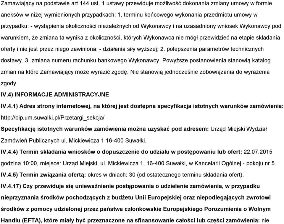 mógł przewidzieć na etapie składania ferty i nie jest przez nieg zawinina; - działania siły wyższej; 2. plepszenia parametrów technicznych dstawy. 3. zmiana numeru rachunku bankweg Wyknawcy.
