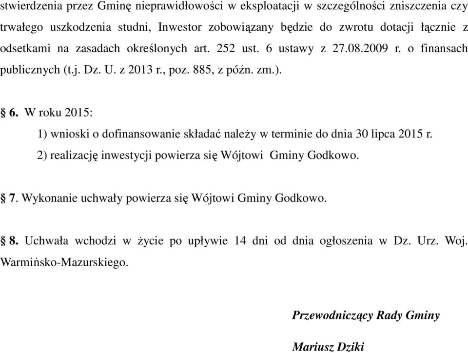 2) realizację inwestycji powierza się Wójtowi Gminy Godkowo. 7. Wykonanie uchwały powierza się Wójtowi Gminy Godkowo. 8.