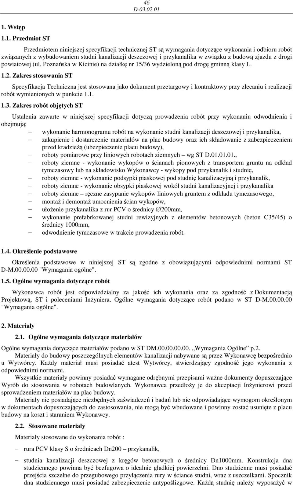 Zakres stosowania ST Specyfikacja Techniczna jest stosowana jako dokument przetargowy i kontraktowy przy zlecaniu i realizacji robót wymienionych w punkcie 1.1. 1.3.