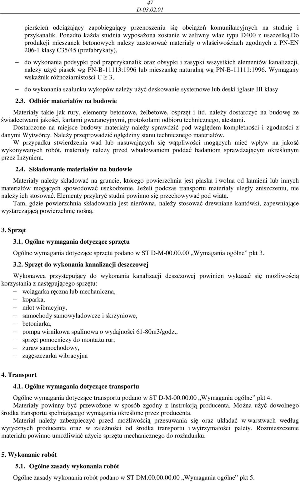 wszystkich elementów kanalizacji, naleŝy uŝyć piasek wg PN-B-11113:1996 lub mieszankę naturalną wg PN-B-11111:1996.