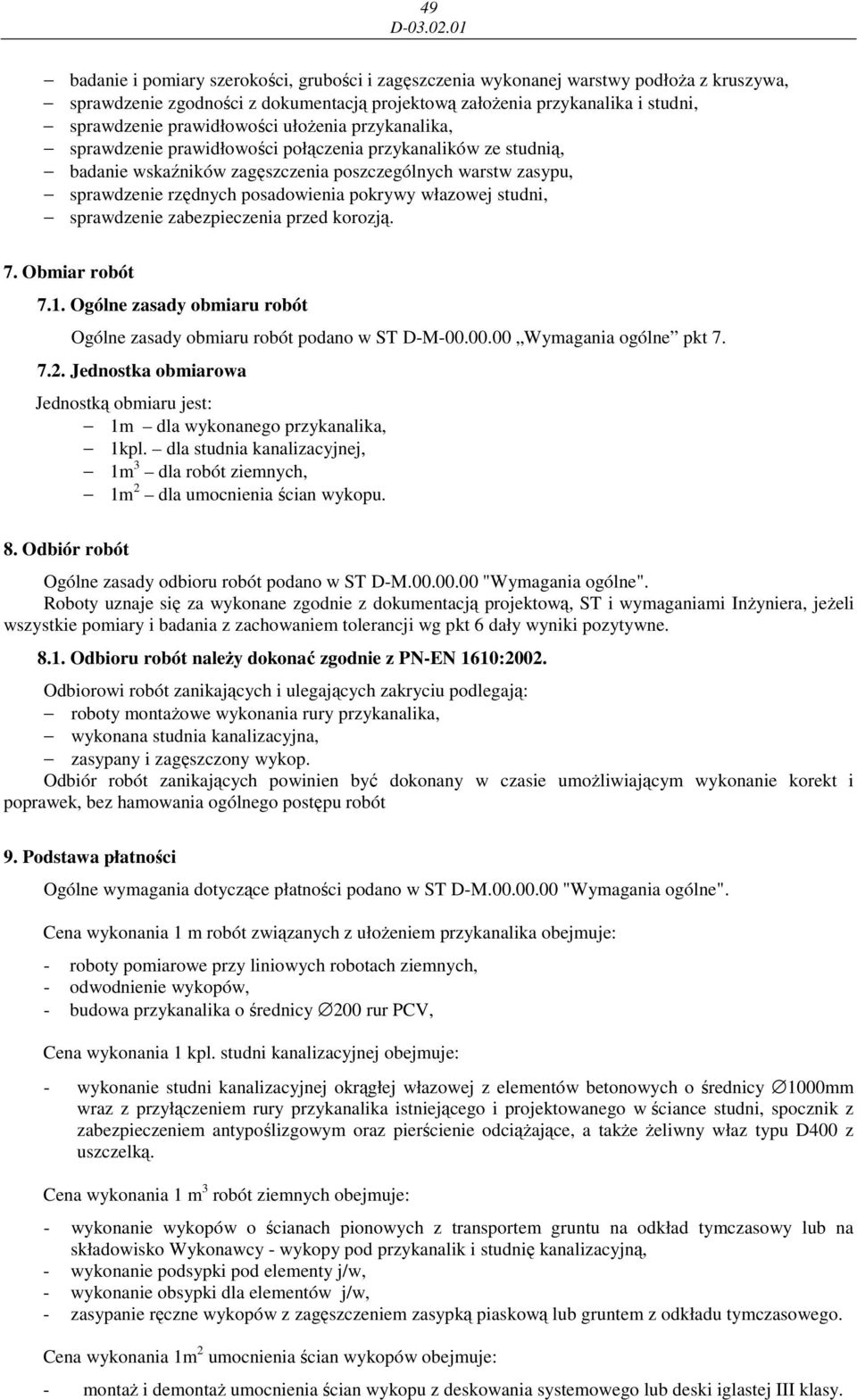 pokrywy włazowej studni, sprawdzenie zabezpieczenia przed korozją. 7. Obmiar robót 7.1. Ogólne zasady obmiaru robót Ogólne zasady obmiaru robót podano w ST D-M-00.00.00 Wymagania ogólne pkt 7. 7.2.