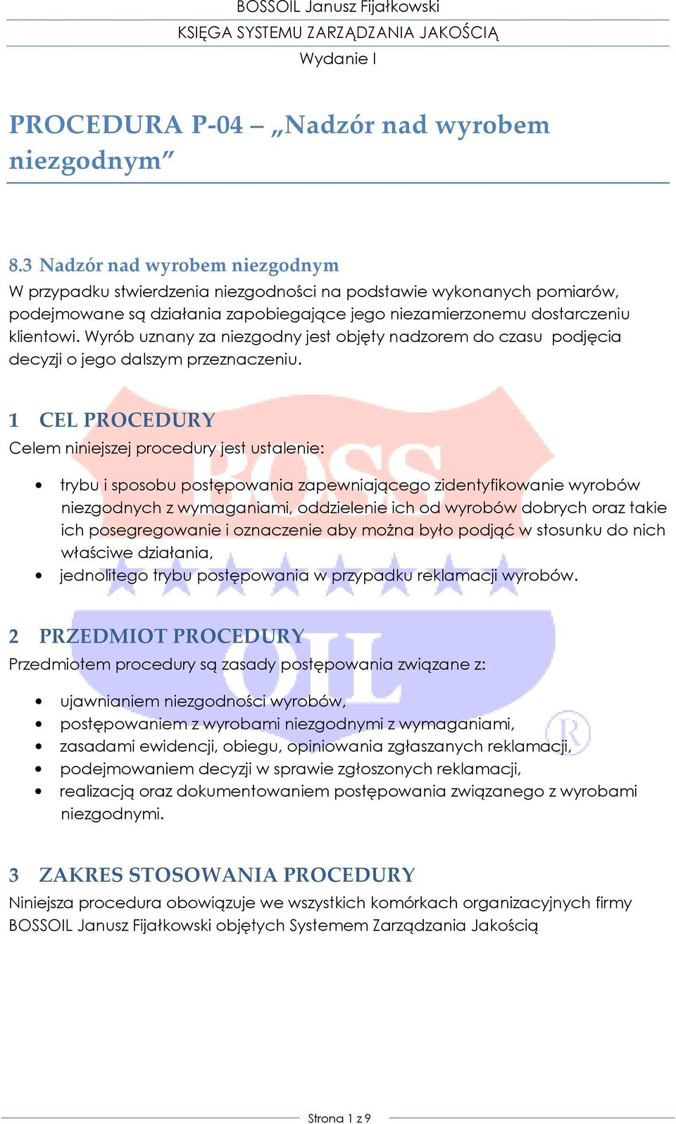 Wyrób uznany za niezgodny jest objęty nadzorem do czasu podjęcia decyzji o jego dalszym przeznaczeniu.