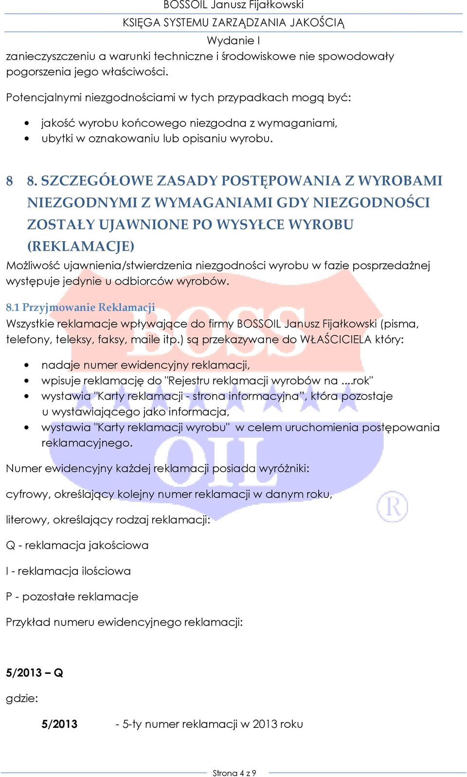 SZCZEGÓŁOWE ZASADY POSTĘPOWANIA Z WYROBAMI NIEZGODNYMI Z WYMAGANIAMI GDY NIEZGODNOŚCI ZOSTAŁY UJAWNIONE PO WYSYŁCE WYROBU (REKLAMACJE) Możliwość ujawnienia/stwierdzenia niezgodności wyrobu w fazie