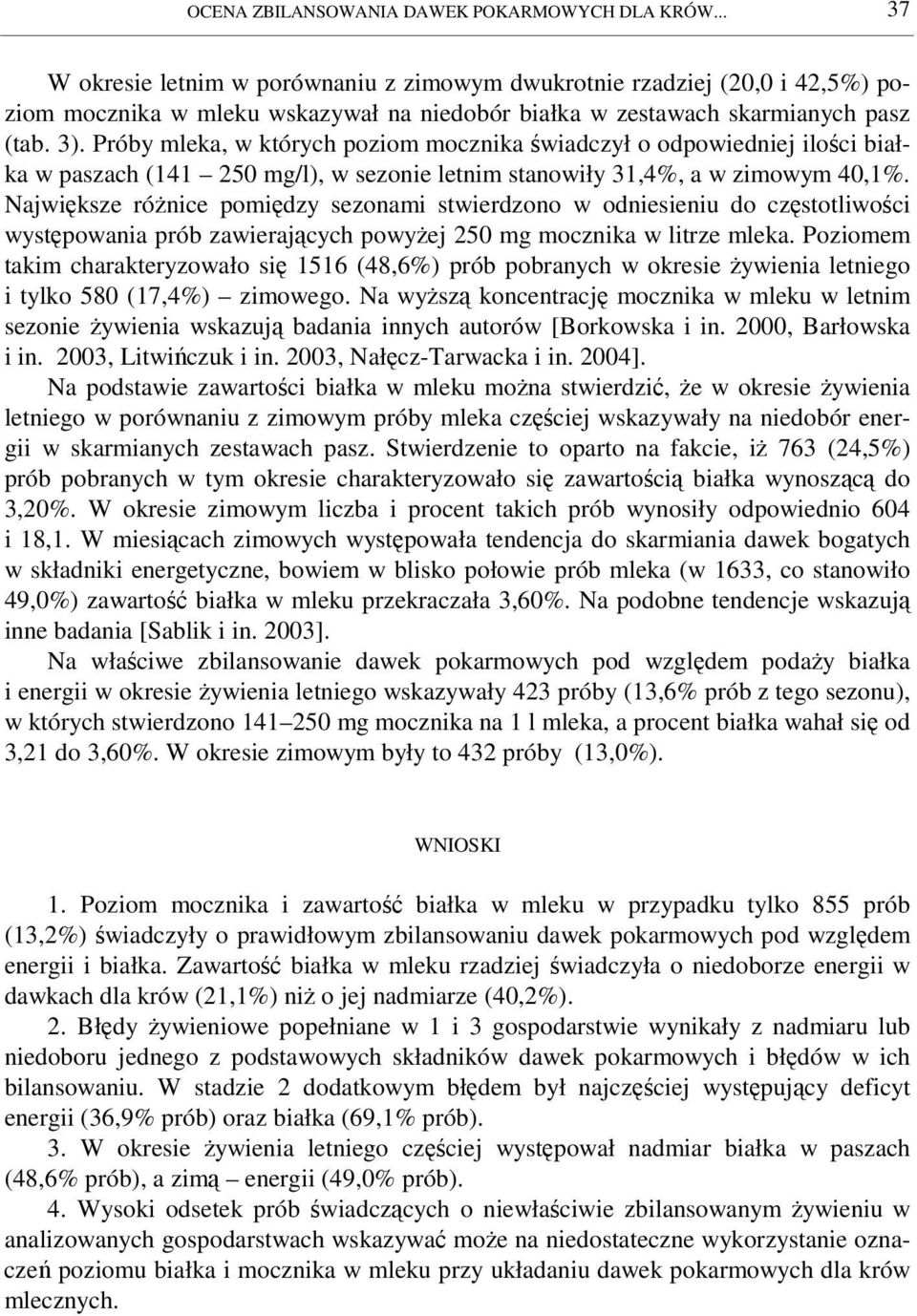 Próby mleka, w których poziom mocznika wiadczył o odpowiedniej iloci białka w paszach (141 250 mg/l), w sezonie letnim stanowiły 31,4, a w zimowym 40,1.