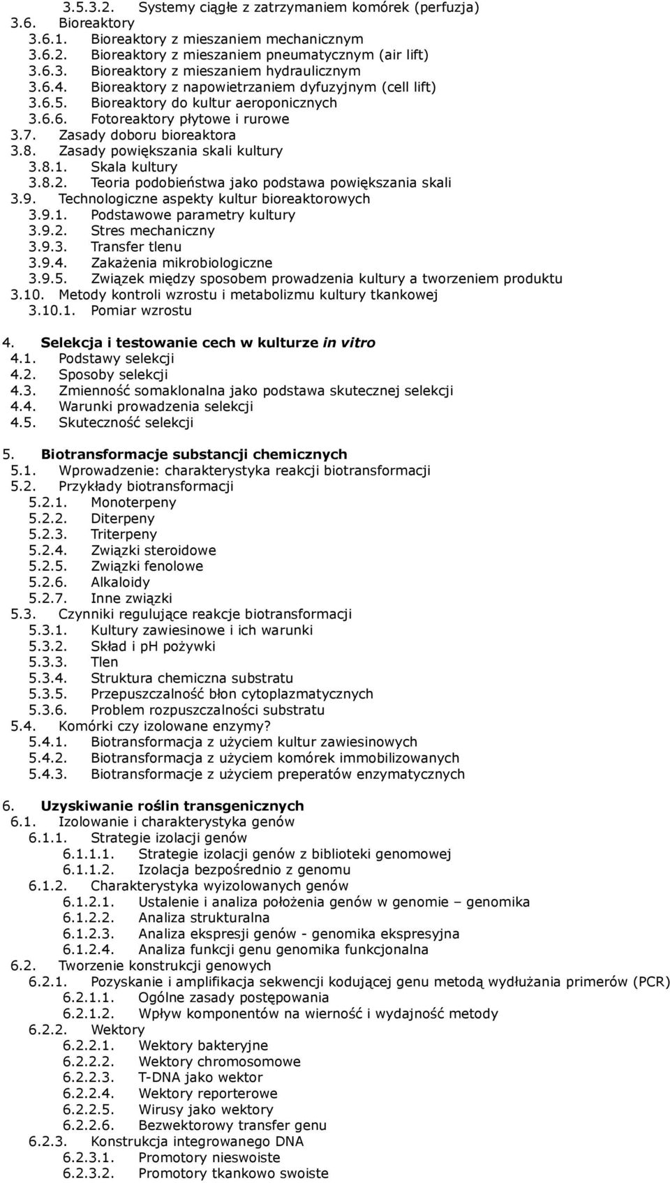 Zasady powiększania skali kultury 3.8.1. Skala kultury 3.8.2. Teoria podobieństwa jako podstawa powiększania skali 3.9. Technologiczne aspekty kultur bioreaktorowych 3.9.1. Podstawowe parametry kultury 3.