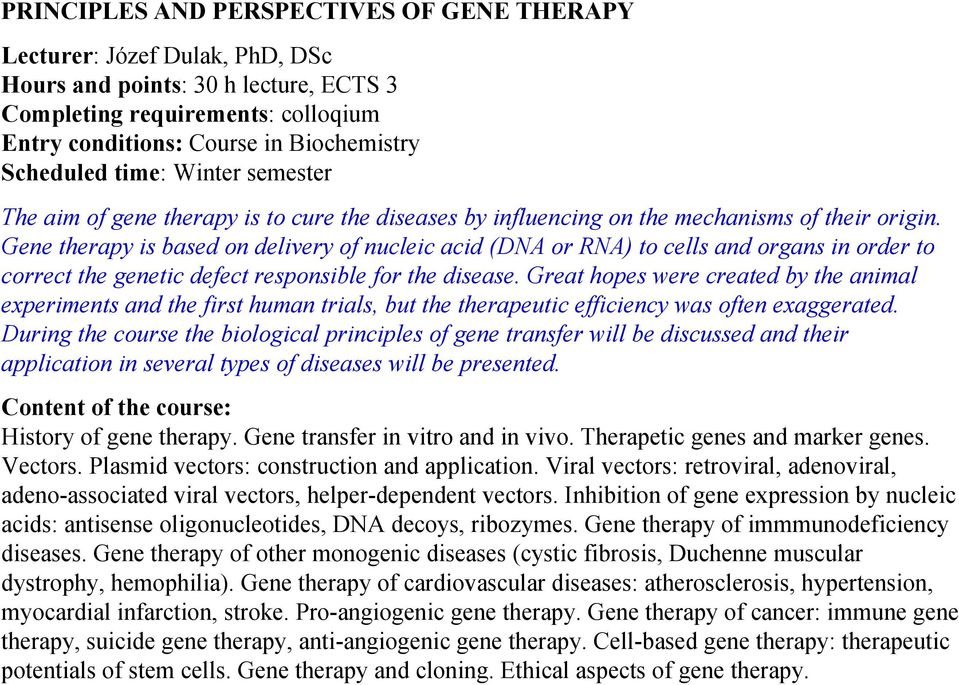 Gene therapy is based on delivery of nucleic acid (DNA or RNA) to cells and organs in order to correct the genetic defect responsible for the disease.