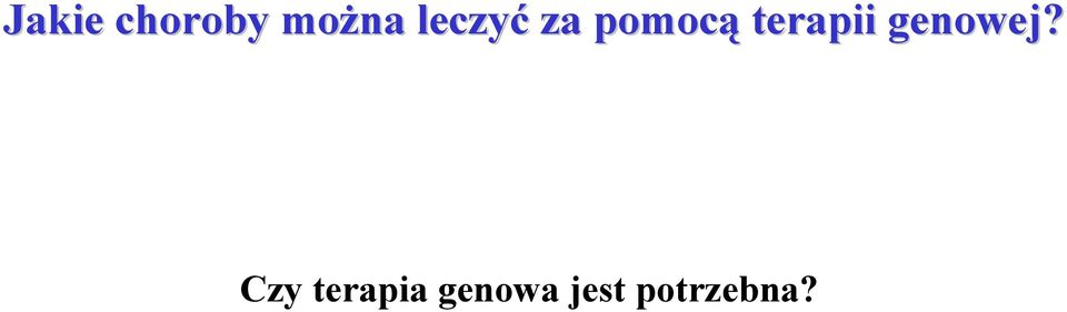 terapii genowej?
