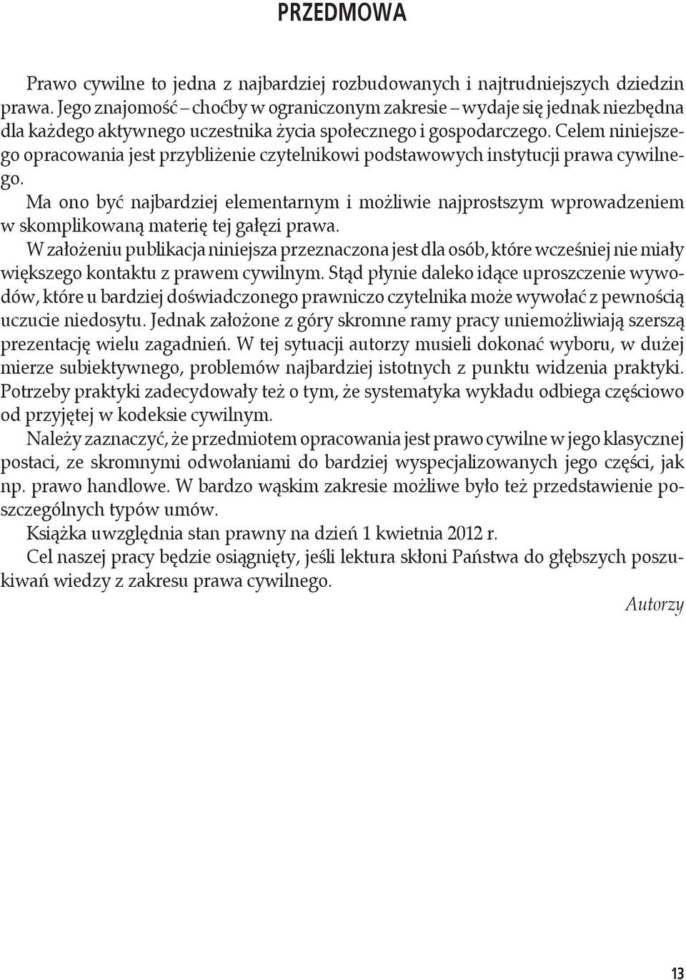 Celem niniejszego opracowania jest przybliżenie czytelnikowi podstawowych instytucji prawa cywilnego.