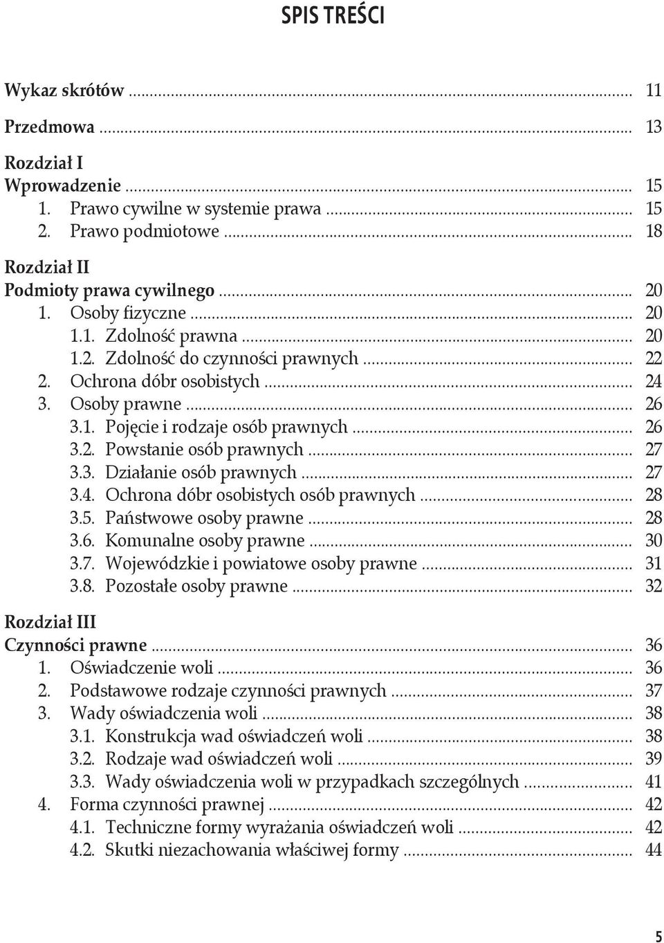 .. 27 3.3. Działanie osób prawnych... 27 3.4. Ochrona dóbr osobistych osób prawnych... 28 3.5. Państwowe osoby prawne... 28 3.6. Komunalne osoby prawne... 30 3.7. Wojewódzkie i powiatowe osoby prawne.