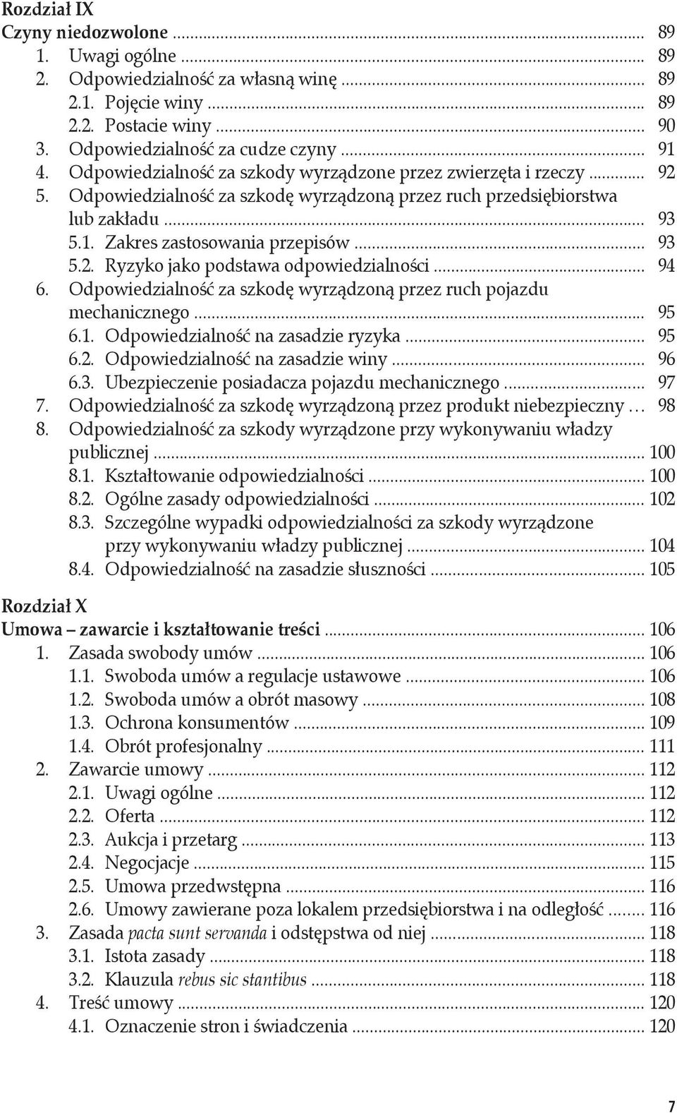 .. 94 6. Odpowiedzialność za szkodę wyrządzoną przez ruch pojazdu mechanicznego... 95 6.1. Odpowiedzialność na zasadzie ryzyka... 95 6.2. Odpowiedzialność na zasadzie winy... 96 6.3.