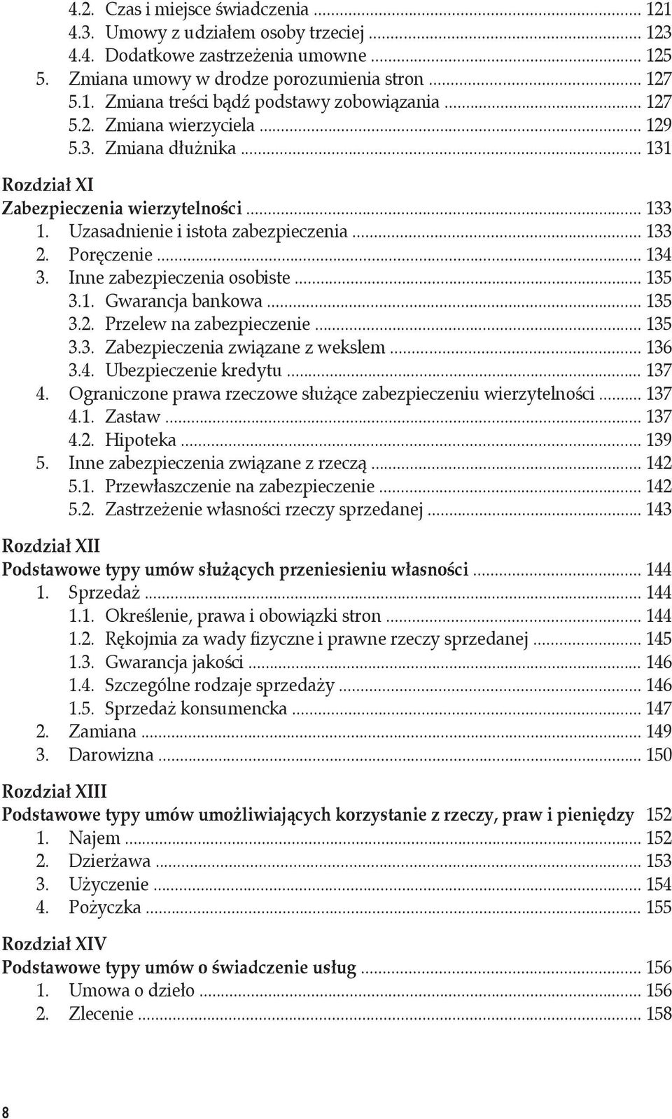 Inne zabezpieczenia osobiste... 135 3.1. Gwarancja bankowa... 135 3.2. Przelew na zabezpieczenie... 135 3.3. Zabezpieczenia związane z wekslem... 136 3.4. Ubezpieczenie kredytu... 137 4.