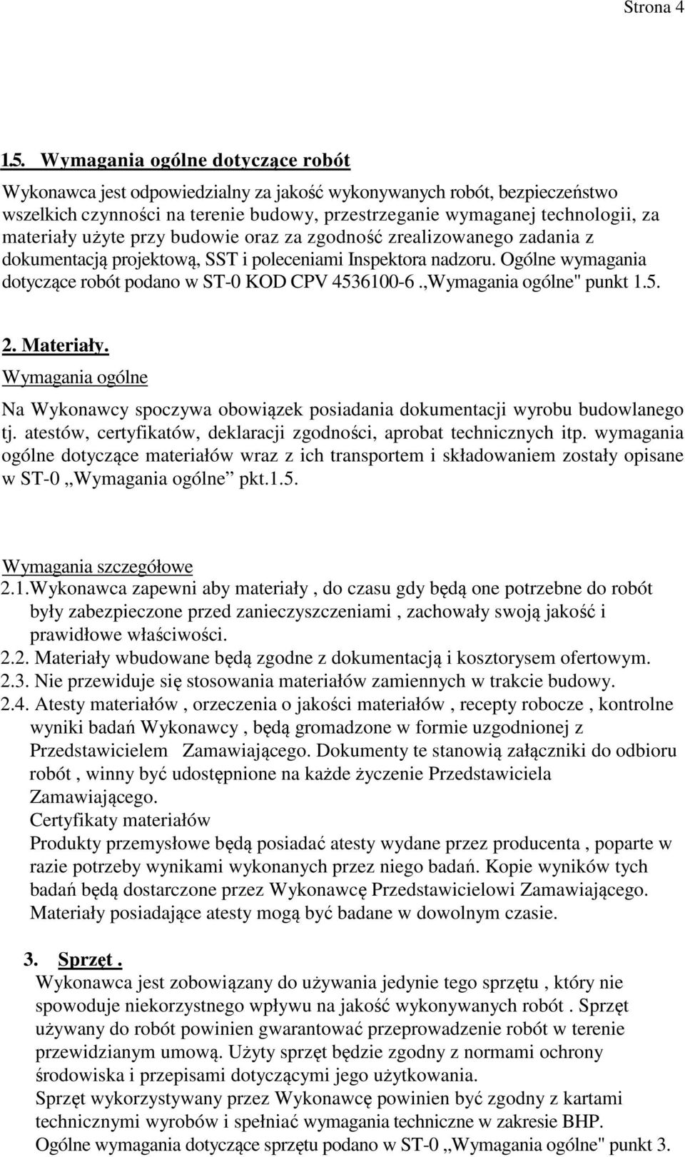 użyte przy budowie oraz za zgodność zrealizowanego zadania z dokumentacją projektową, SST i poleceniami Inspektora nadzoru. Ogólne wymagania dotyczące robót podano w ST-0 KOD CPV 4536100-6.