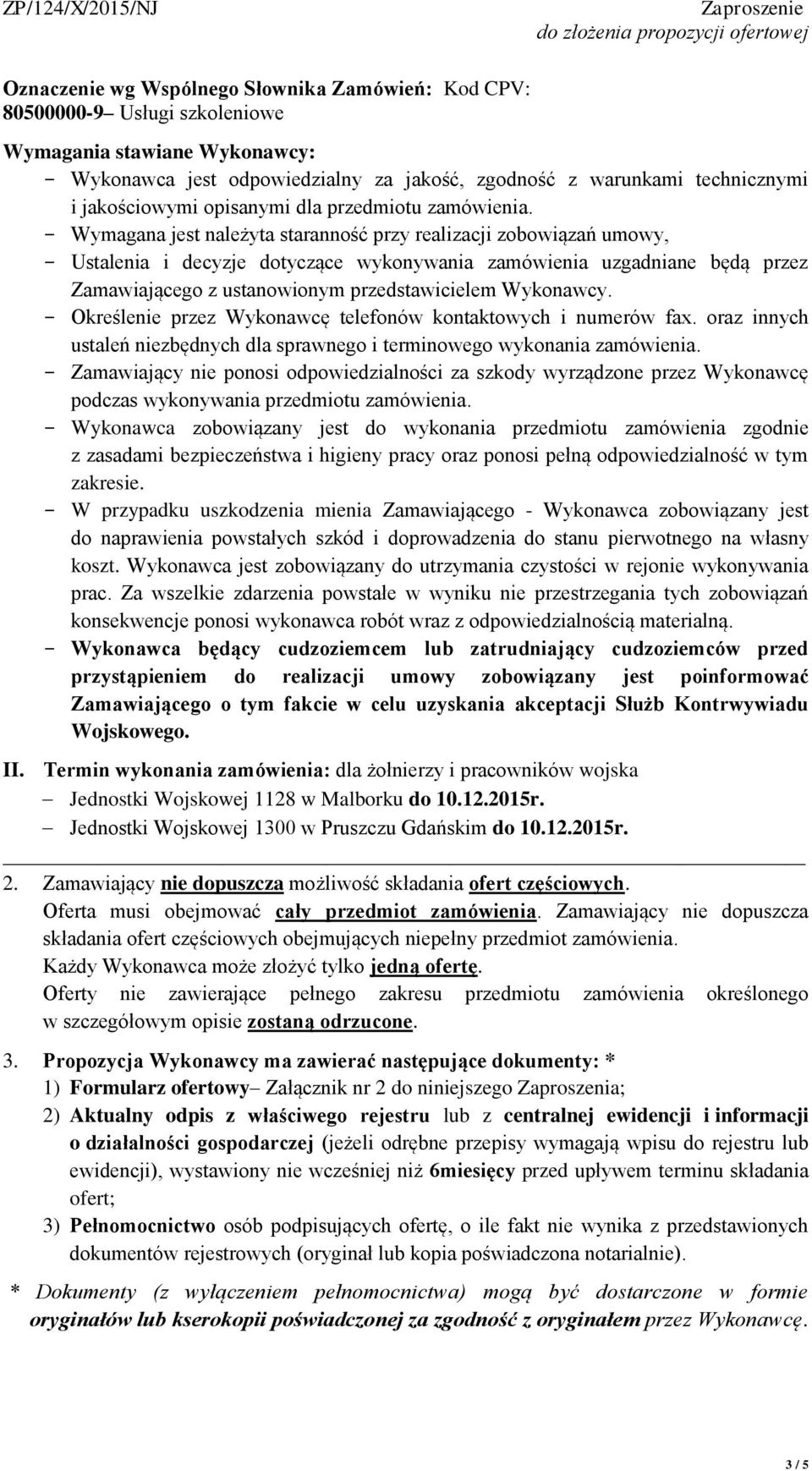 - Wymagana jest należyta staranność przy realizacji zobowiązań umowy, - Ustalenia i decyzje dotyczące wykonywania zamówienia uzgadniane będą przez Zamawiającego z ustanowionym przedstawicielem