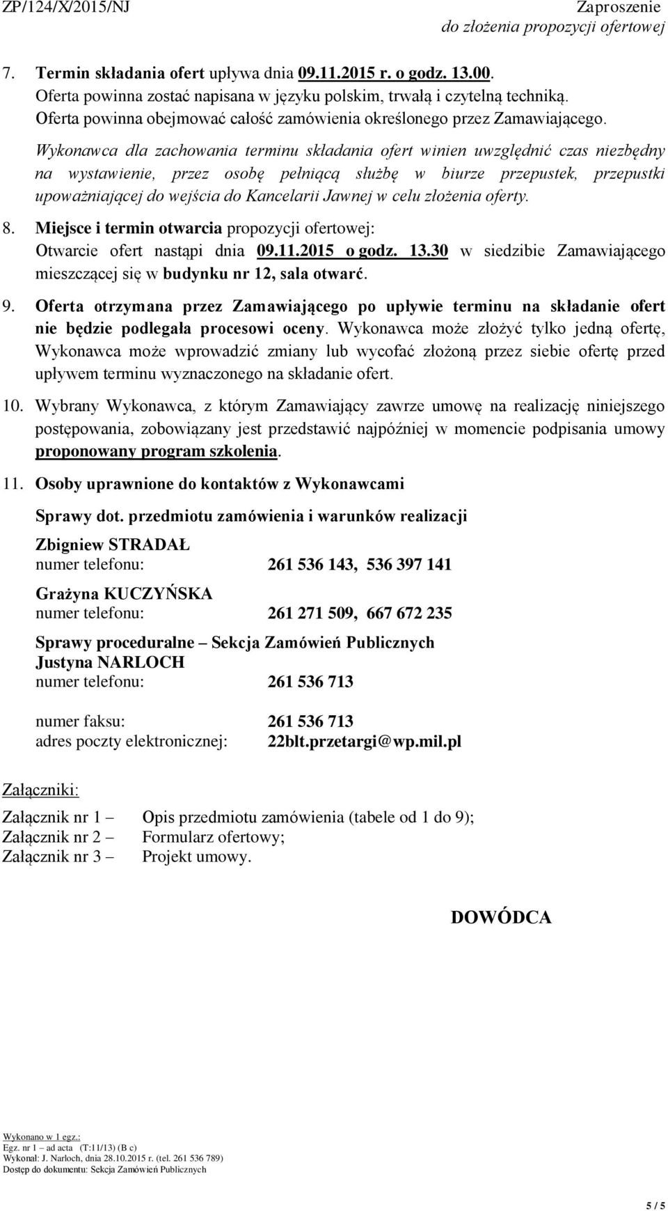 Wykonawca dla zachowania terminu składania ofert winien uwzględnić czas niezbędny na wystawienie, przez osobę pełniącą służbę w biurze przepustek, przepustki upoważniającej do wejścia do Kancelarii
