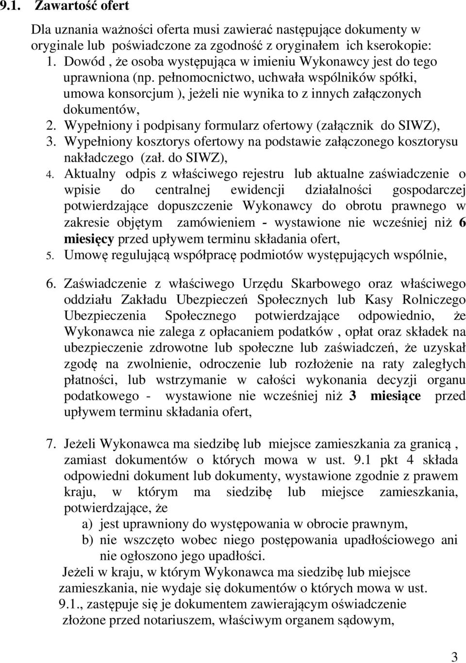 Wypełniony i podpisany formularz ofertowy (załącznik do SIWZ), 3. Wypełniony kosztorys ofertowy na podstawie załączonego kosztorysu nakładczego (zał. do SIWZ), 4.