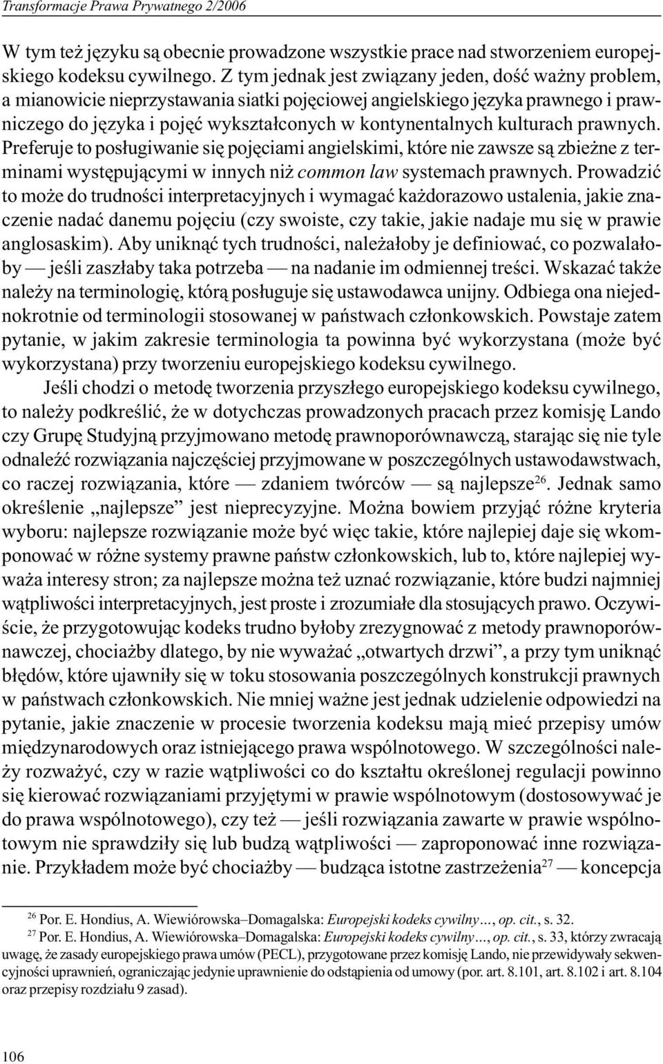 kulturach prawnych. Preferuje to pos³ugiwanie siê pojêciami angielskimi, które nie zawsze s¹ zbie ne z terminami wystêpuj¹cymi w innych ni common law systemach prawnych.